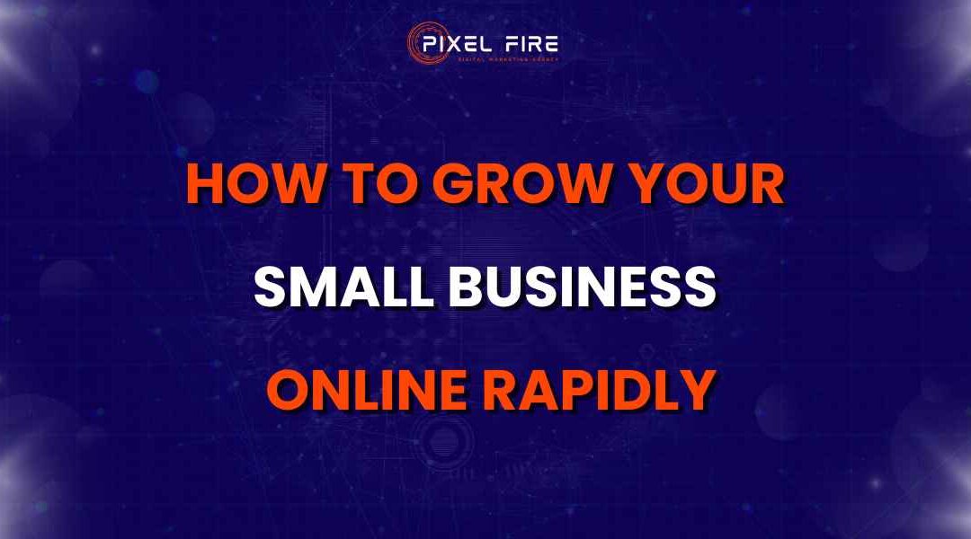 How to Grow Your Small Business Online Rapidly!